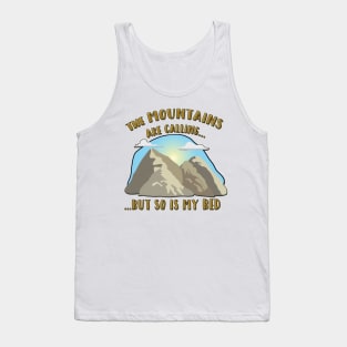 The Mountains Are Calling, but so is my Bed! Tank Top